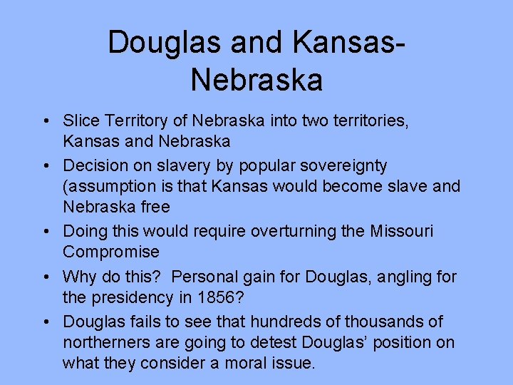 Douglas and Kansas. Nebraska • Slice Territory of Nebraska into two territories, Kansas and