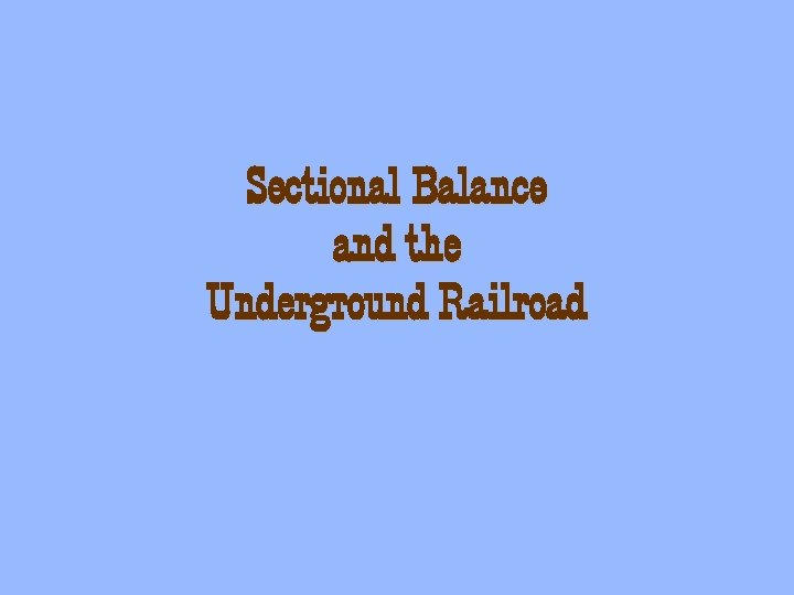 Sectional Balance and the Underground Railroad 