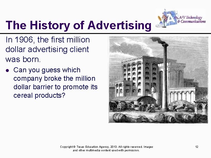 The History of Advertising In 1906, the first million dollar advertising client was born.