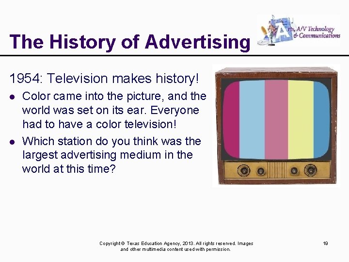The History of Advertising 1954: Television makes history! l l Color came into the