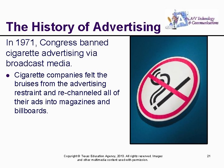 The History of Advertising In 1971, Congress banned cigarette advertising via broadcast media. l