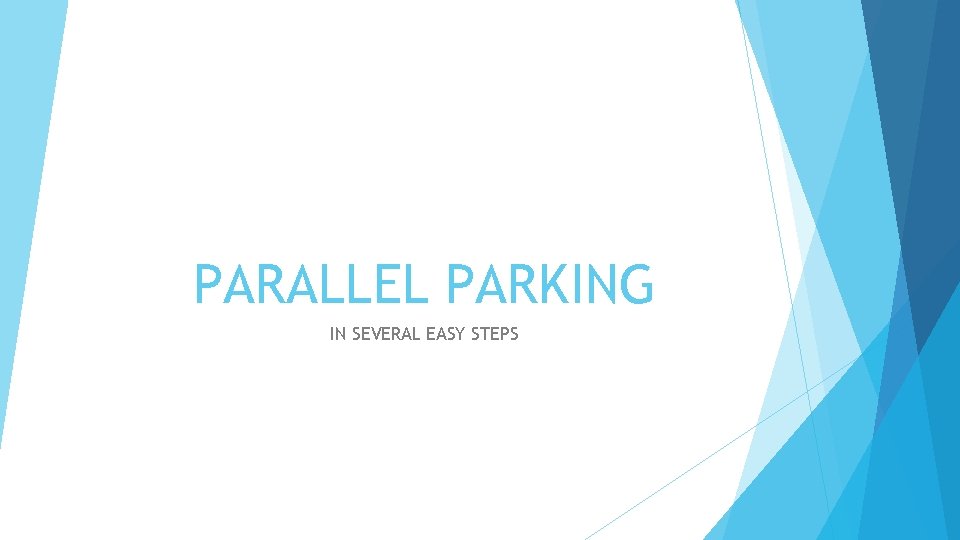 PARALLEL PARKING IN SEVERAL EASY STEPS INTRODUCTION Parking