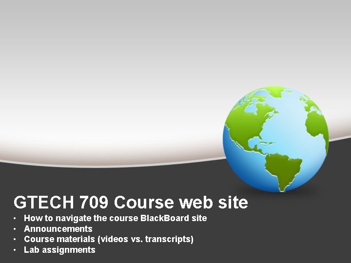 GTECH 709 Course web site • • How to navigate the course Black. Board