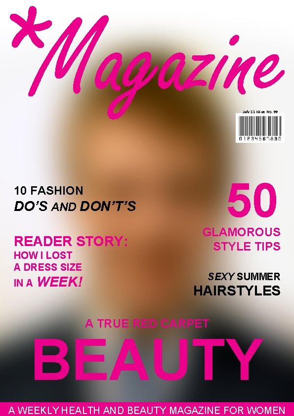 July 11 Issue No. 99 50 10 FASHION DO’S AND DON’T’S READER STORY: HOW