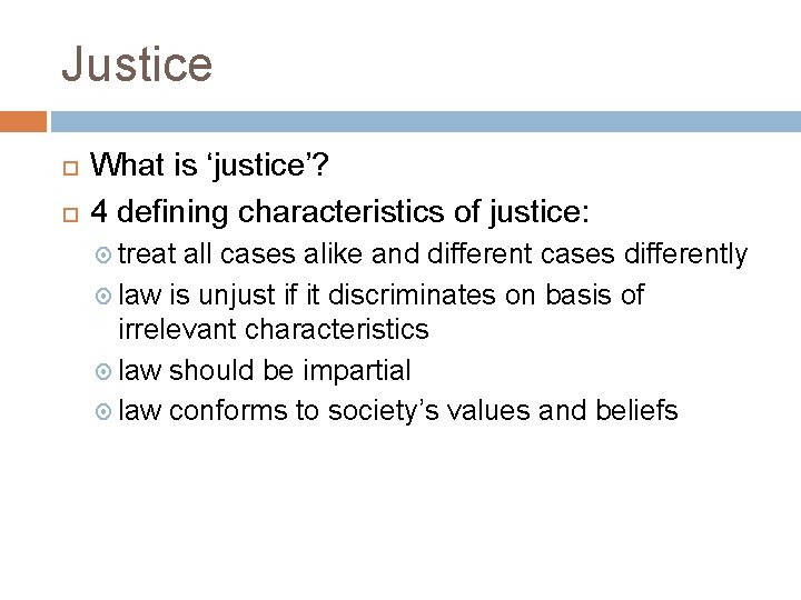 Justice What is ‘justice’? 4 defining characteristics of justice: treat all cases alike and