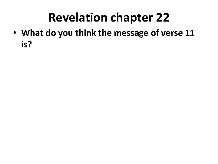 Revelation chapter 22 • What do you think the message of verse 11 is?