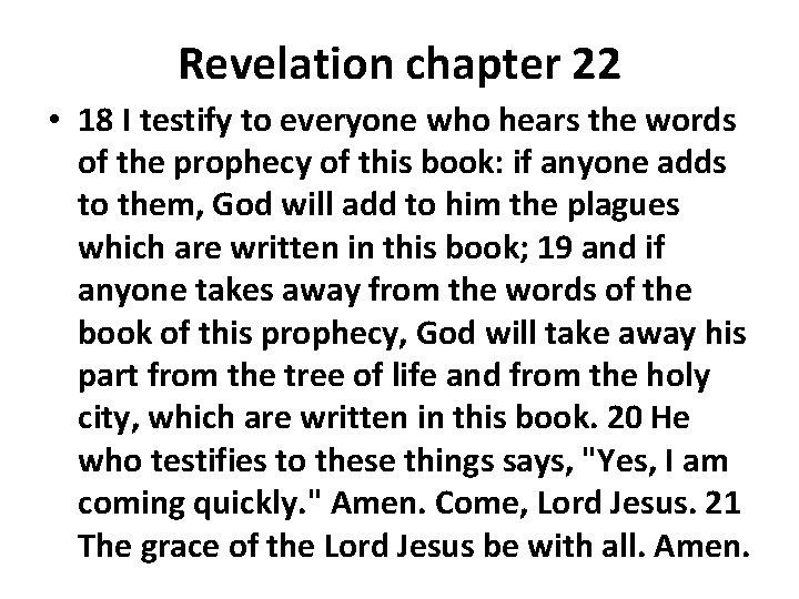 Revelation chapter 22 • 18 I testify to everyone who hears the words of