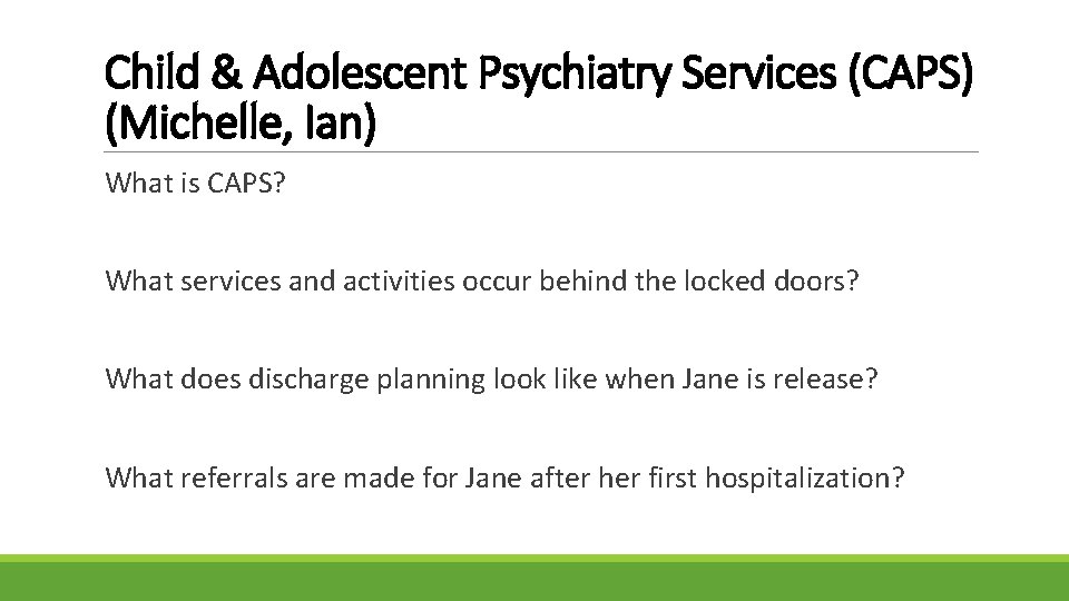Child & Adolescent Psychiatry Services (CAPS) (Michelle, Ian) What is CAPS? What services and