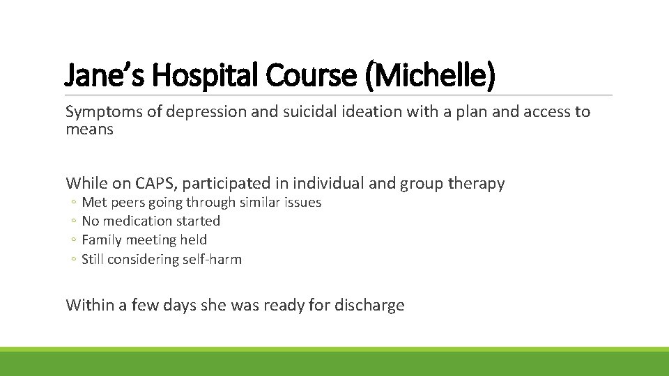 Jane’s Hospital Course (Michelle) Symptoms of depression and suicidal ideation with a plan and
