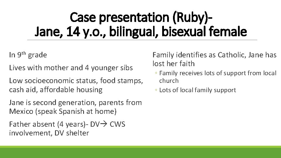 Case presentation (Ruby)Jane, 14 y. o. , bilingual, bisexual female In 9 th grade