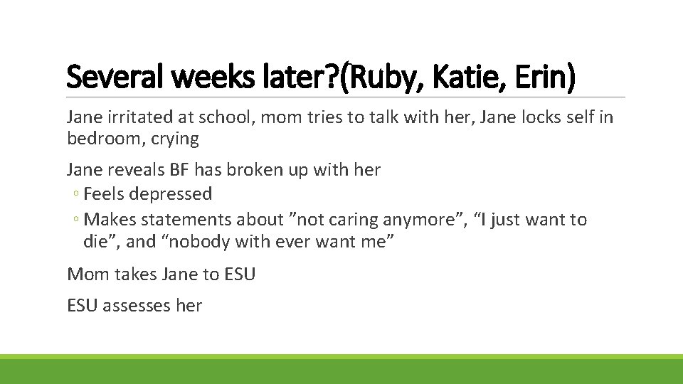 Several weeks later? (Ruby, Katie, Erin) Jane irritated at school, mom tries to talk