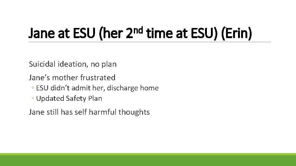 Jane at ESU (her 2 nd time at ESU) (Erin) Suicidal ideation, no plan