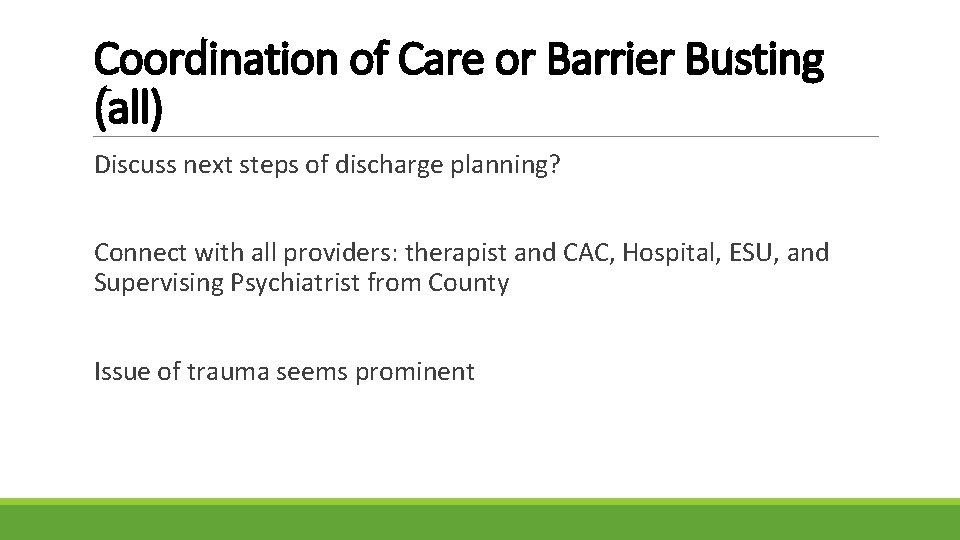 Coordination of Care or Barrier Busting (all) Discuss next steps of discharge planning? Connect