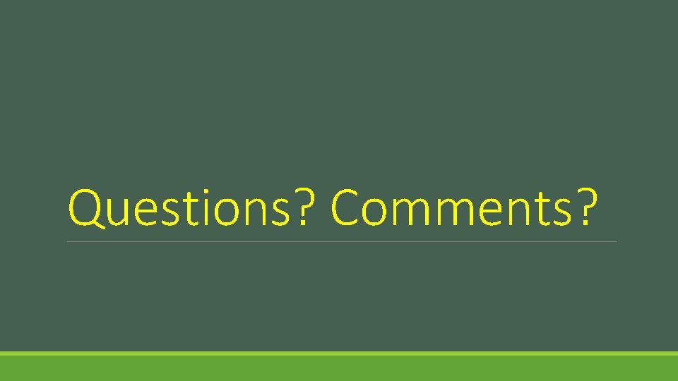 Questions? Comments? 