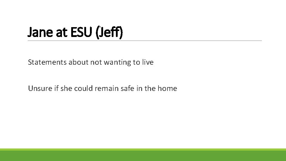 Jane at ESU (Jeff) Statements about not wanting to live Unsure if she could