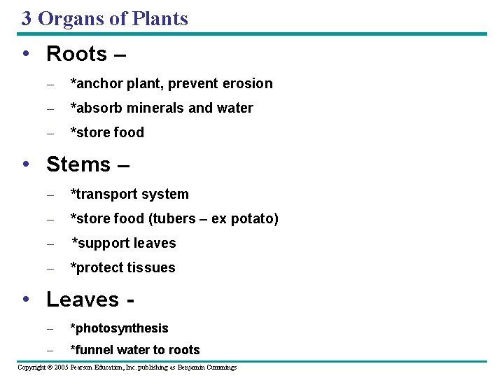 3 Organs of Plants • Roots – – *anchor plant, prevent erosion – *absorb