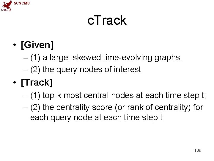 SCS CMU c. Track • [Given] – (1) a large, skewed time-evolving graphs, –