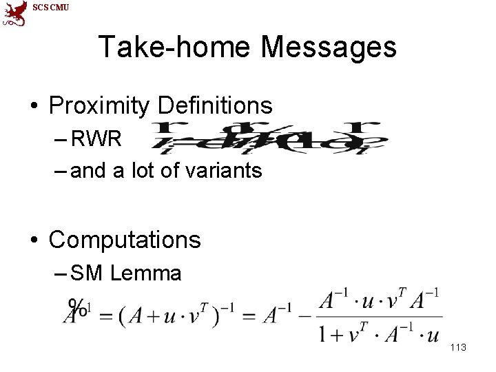 SCS CMU Take-home Messages • Proximity Definitions – RWR – and a lot of