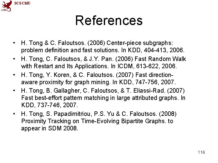 SCS CMU References • H. Tong & C. Faloutsos. (2006) Center-piece subgraphs: problem definition