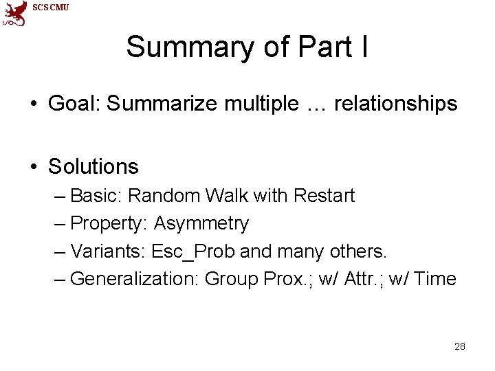 SCS CMU Summary of Part I • Goal: Summarize multiple … relationships • Solutions