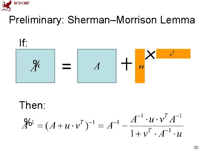 SCS CMU Preliminary: Sherman–Morrison Lemma If: = Then: 30 