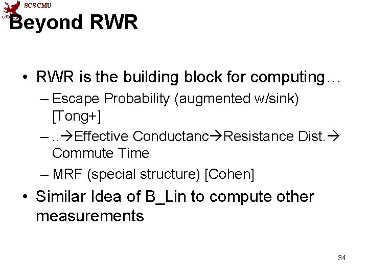 SCS CMU Beyond RWR • RWR is the building block for computing… – Escape