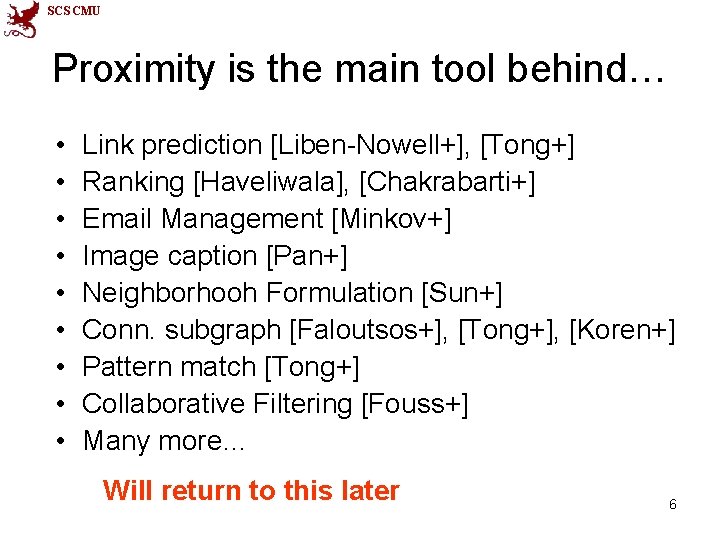 SCS CMU Proximity is the main tool behind… • • • Link prediction [Liben-Nowell+],