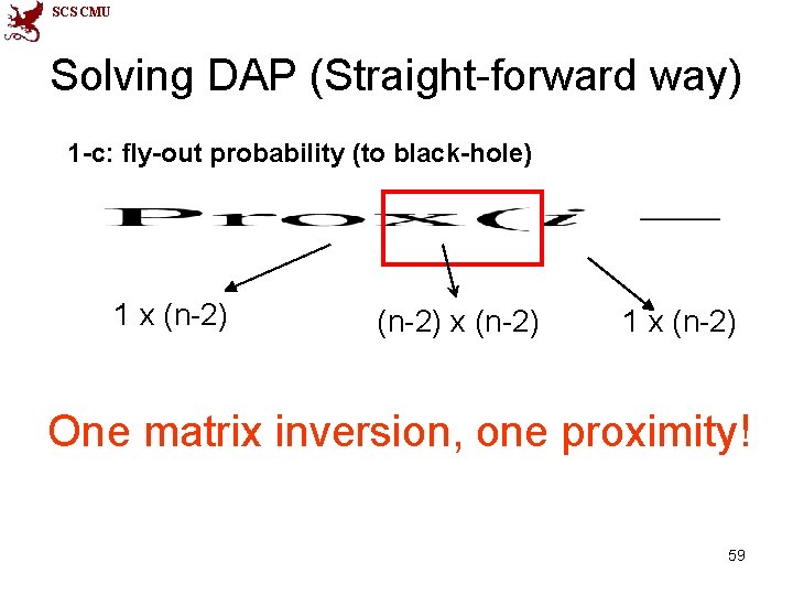SCS CMU Solving DAP (Straight-forward way) 1 -c: fly-out probability (to black-hole) 1 x