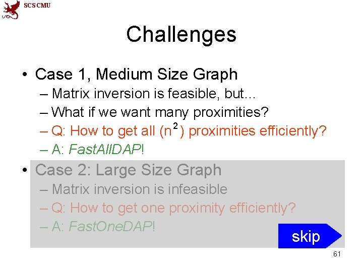SCS CMU Challenges • Case 1, Medium Size Graph – Matrix inversion is feasible,