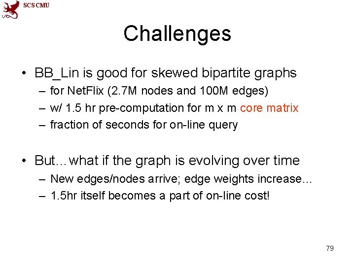 SCS CMU Challenges • BB_Lin is good for skewed bipartite graphs – for Net.