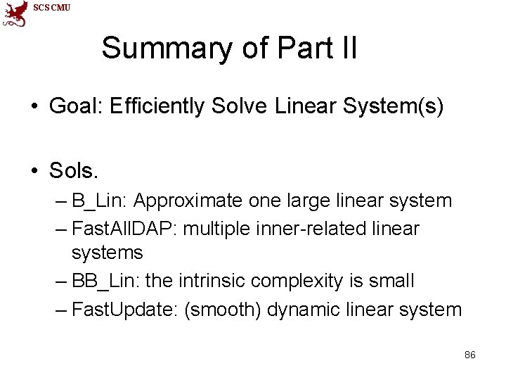 SCS CMU Summary of Part II • Goal: Efficiently Solve Linear System(s) • Sols.