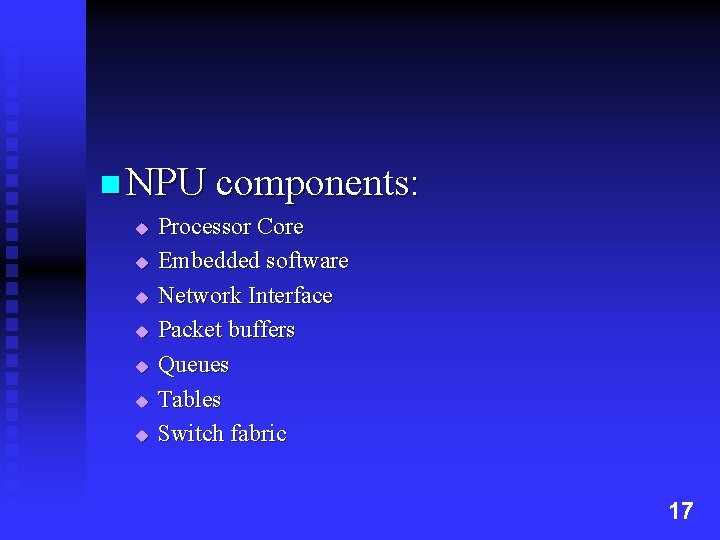 n NPU components: u u u u Processor Core Embedded software Network Interface Packet