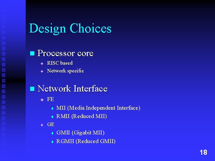 Design Choices n Processor core u u n RISC based Network specific Network Interface
