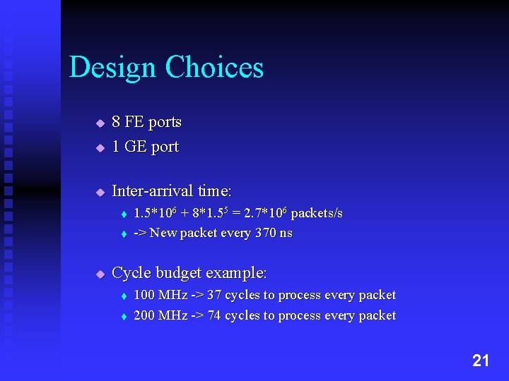 Design Choices u 8 FE ports 1 GE port u Inter-arrival time: u t