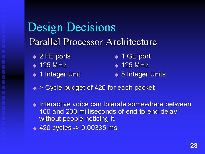 Design Decisions Parallel Processor Architecture u u u 2 FE ports 125 MHz 1