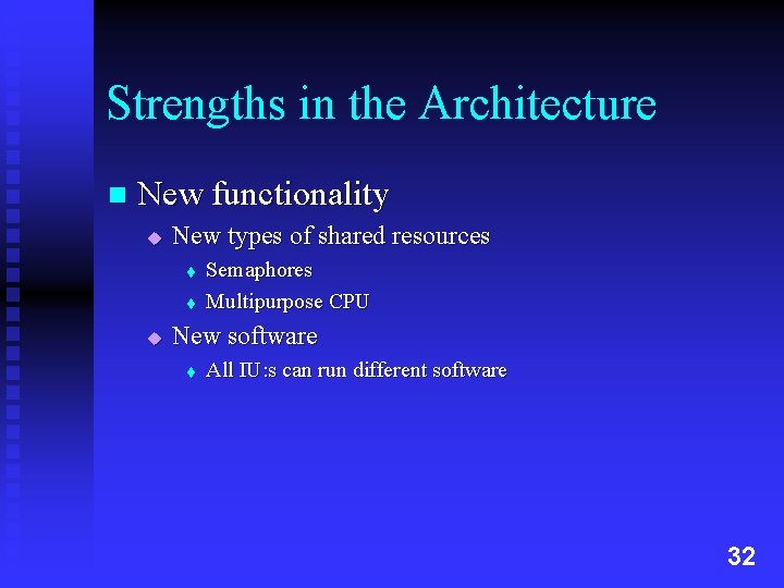 Strengths in the Architecture n New functionality u New types of shared resources t