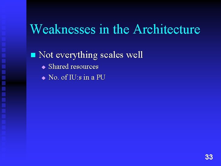 Weaknesses in the Architecture n Not everything scales well u u Shared resources No.