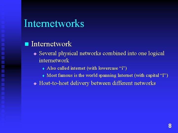 Internetworks n Internetwork u Several physical networks combined into one logical internetwork t t