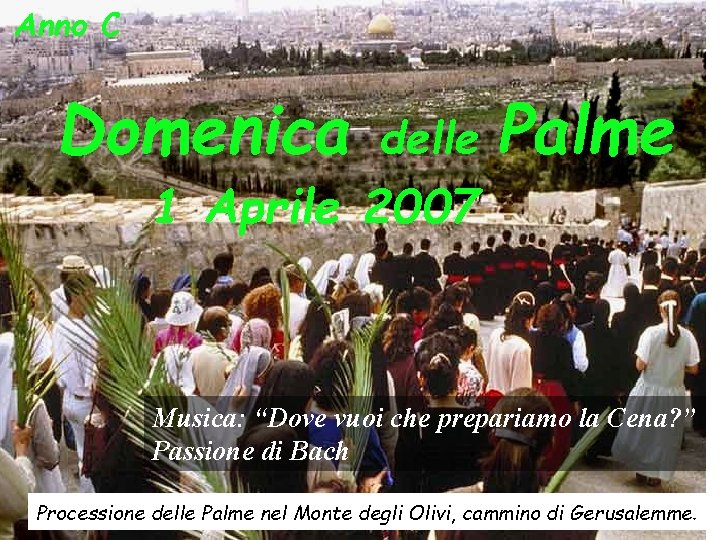 Anno C Domenica delle 1 Aprile 2007 Palme Musica: “Dove vuoi che prepariamo la