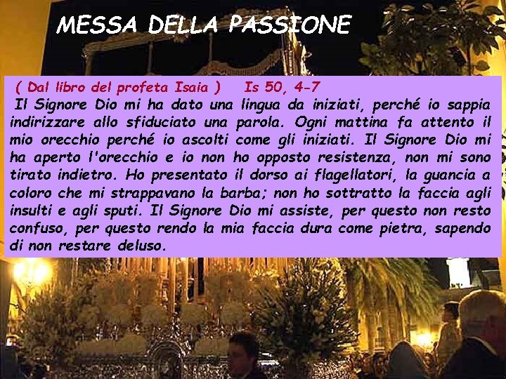 MESSA DELLA PASSIONE ( Dal libro del profeta Isaia ) Is 50, 4 -7