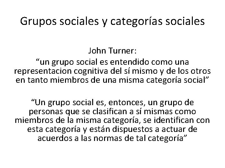 Grupos sociales y categorías sociales John Turner: “un grupo social es entendido como una