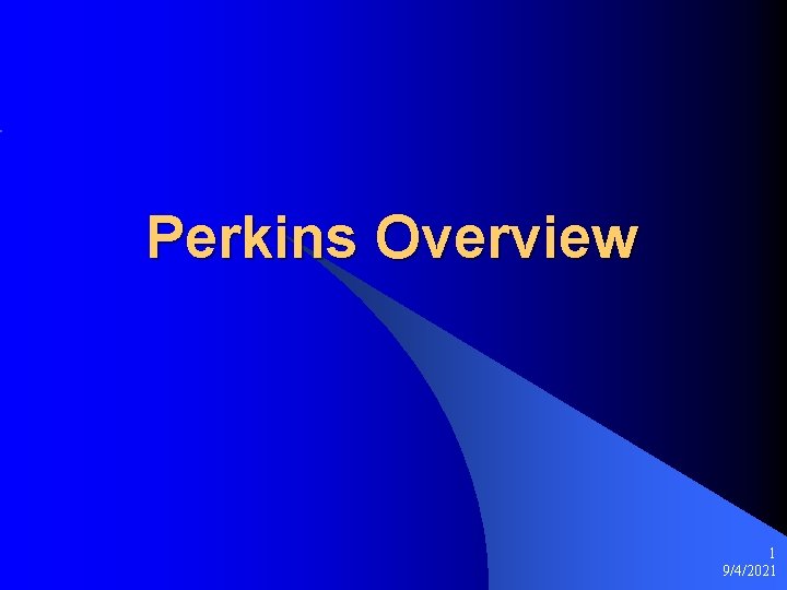 Perkins Overview 1 9/4/2021 