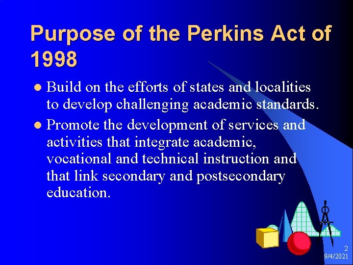 Purpose of the Perkins Act of 1998 Build on the efforts of states and