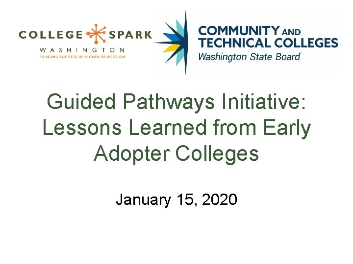 Guided Pathways Initiative: Lessons Learned from Early Adopter Colleges January 15, 2020 