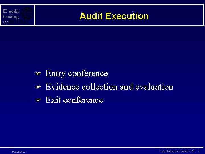 IT audit training Audit Execution for F F F March 2007 Entry conference Evidence