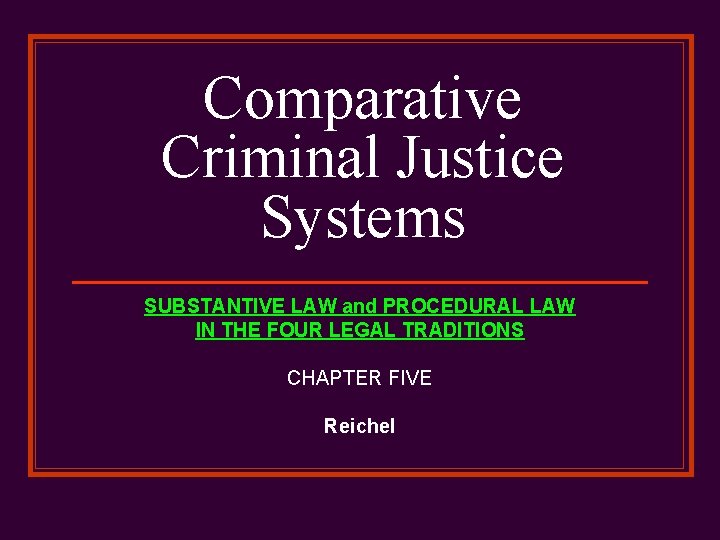 Comparative Criminal Justice Systems SUBSTANTIVE LAW and PROCEDURAL