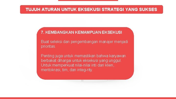 TUJUH ATURAN UNTUK EKSEKUSI STRATEGI YANG SUKSES 7. KEMBANGKAN KEMAMPUAN EKSEKUSI Buat seleksi dan