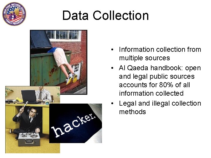 Data Collection • Information collection from multiple sources • Al Qaeda handbook: open and