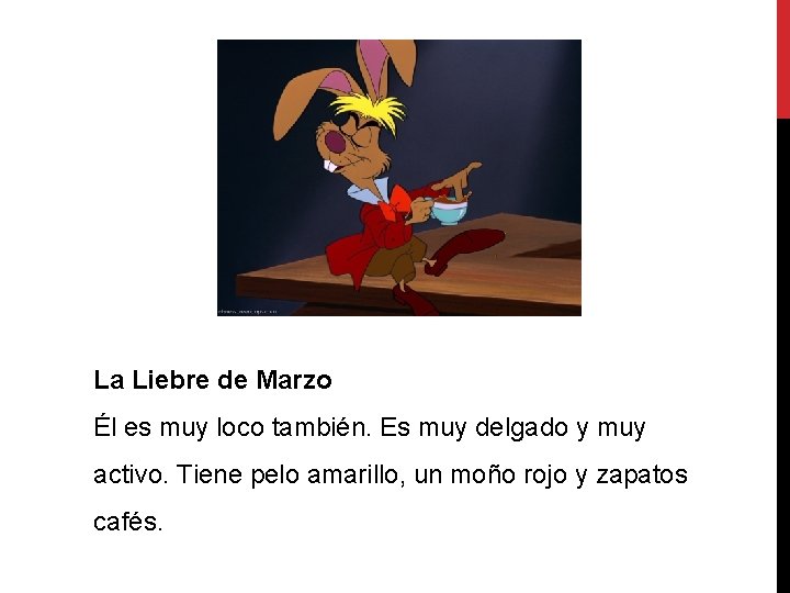 La Liebre de Marzo Él es muy loco también. Es muy delgado y muy