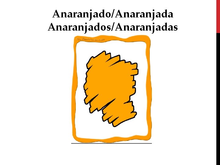 Anaranjado/Anaranjada Anaranjados/Anaranjadas 